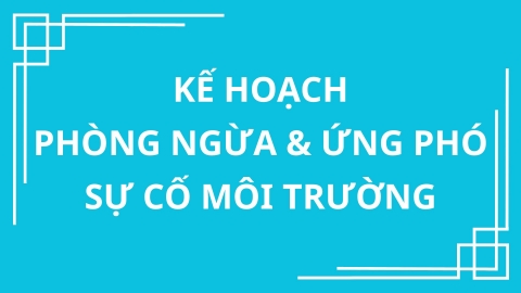 KẾ HOẠCH PHÒNG NGỪA VÀ ỨNG PHÓ SỰ CỐ MÔI TRƯỜNG